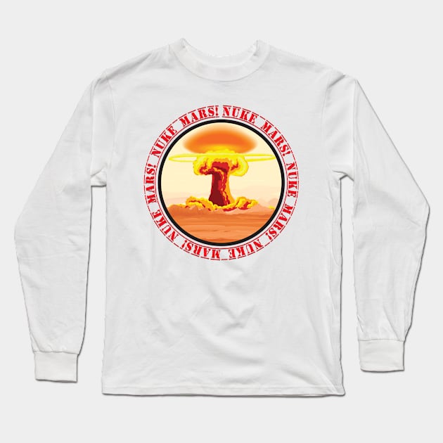 Nuke Mars! Long Sleeve T-Shirt by SpaceForceOutfitters